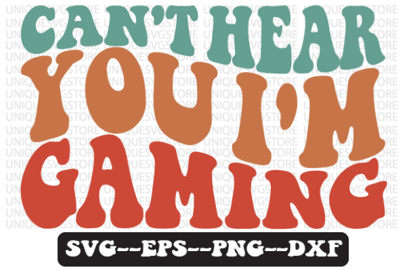 Can t Hear You I m Gaming Retro Wavy Svg Graphics in Crafts