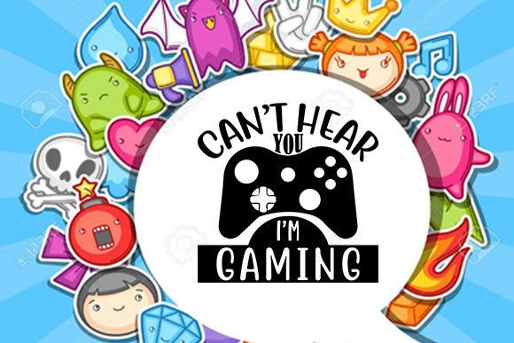 Cant Hear You Im Gaming Graphics for Crafts & Publishing