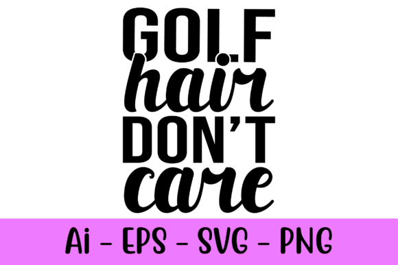 Golf Hair Don't Care Golfing Svg: Graphics for Print Templates