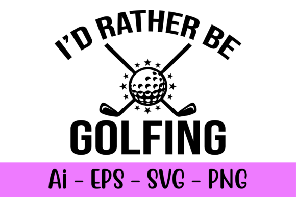 I d Rather Be Golfing: Graphics and Print Templates for Local Brands