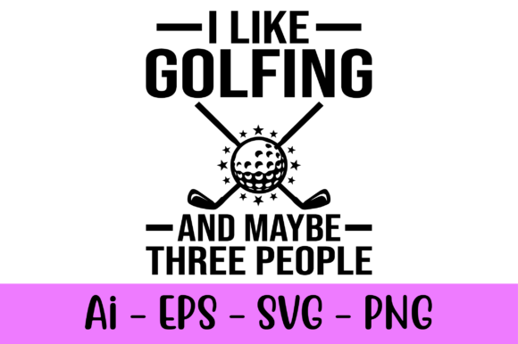 I Like Golfing and Maybe Three People Graphics for Print Templates