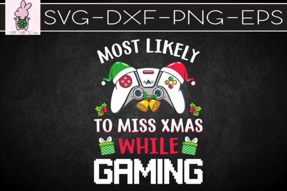 Most Likely to Miss Xmas While Gaming Graphics for Crafts